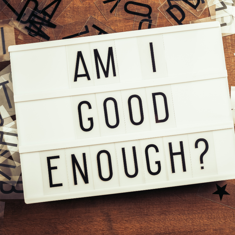 Feeling like I am good enough
